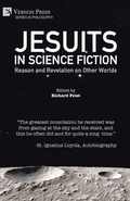 Cover: Jesuits in Science Fiction: Reason and Revelation on Other Worlds - Vernon Press
