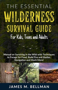Abbildung von: The Essential Wilderness Survival Guide for Kids, Teens and Adults - NPDK