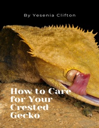 Abbildung von: How to Care for Your Crested Gecko - Lulu.com