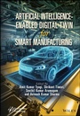 Cover: Artificial Intelligence-Enabled Digital Twin for Smart Manufacturing - Wiley