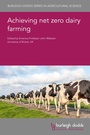 Cover: Achieving Net Zero Dairy Farming - Burleigh Dodds Science Publishing Limited