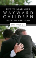 Cover: How to Lead Your Wayward Children Back to the Lord - Community Christian Ministries