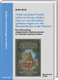 Abbildung von: »Viele herrliche Früchte reifen im fernen Süden, aber so wunderschöne goldene tragen nur die Wunderbäume in der Heimat«. Eine Untersuchung zeitgenössischer Abenteuerromane zur kolonialen deutschen Südsee - Harrassowitz Verlag