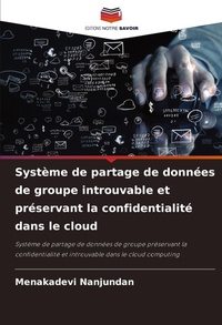 Abbildung von: Systeme de partage de donnees de groupe introuvable et preservant la confidentialite dans le cloud - Editions Notre Savoir