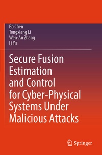 Enlarge image Cover: Secure Fusion Estimation and Control for Cyber-Physical Systems Under Malicious Attacks - Springer