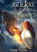 Cover: Guerre di un mondo meccanico (Storie di un mondo meccanico- Fantasy steampunk saga, #2) - CF EDITORE di Federico Calafati