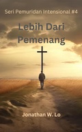 Cover: Lebih Dari Pemenang (Buku Seri Pemuridan Intensional, #4) - Jonathan W. Lo