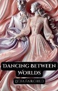 Cover: Dancing Between Worlds - Lydia Fairchild