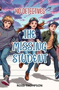 Cover: The Missing Student (Kid Detectives, #9) - Ross Thompson