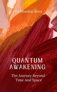 Abbildung von: Quantum Awakening: The Journey Beyond Time and Space - BHASKAR BORA