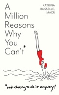 Abbildung von: A Million Reasons Why You Can't - Katrina Busselle LLC