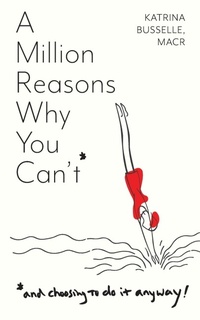 Abbildung von: A Million Reasons Why You Can't - Katrina Busselle LLC