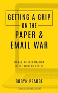 Cover: Getting a Grip on the Paper and Email War: Managing information in the modern office - Robyn Pearce