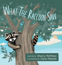 Enlarge image Cover: What the Raccoon Saw - FriesenPress