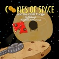Cover: Cookies of Space and the Final Fudge - Lulu.com