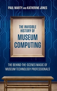 Enlarge image Cover: The Invisible History of Museum Computing - American Alliance of Museums