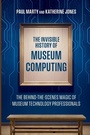 Cover: The Invisible History of Museum Computing - American Alliance of Museums