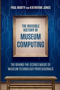 Enlarge image Cover: The Invisible History of Museum Computing - American Alliance of Museums