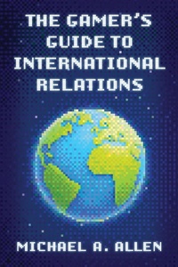 Enlarge image Cover: The Gamer's Guide to International Relations - Rowman & Littlefield Publishers