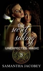 Cover: The Secret Sibling (Unexpected Magic, #3) - Lavish Publishing, LLC