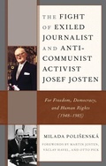 Cover: The Fight of Exiled Journalist and Anti-Communist Activist Josef Josten - Lexington Books