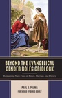 Cover: Beyond the Evangelical Gender Roles Gridlock - Lexington Books