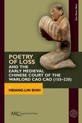 Cover: Poetry of Loss and the Early Medieval Chinese Court of the Warlord Cao Cao (155-220) - Arc Humanities Press