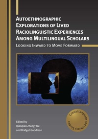 Enlarge image Cover: Autoethnographic Explorations of Lived Raciolinguistic Experiences Among Multilingual Scholars - Multilingual Matters
