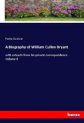 Cover: A Biography of William Cullen Bryant - Hansebooks