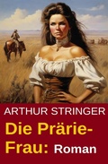 Cover: Die Pr&auml;rie-Frau: Roman - Uksak E-Books