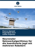 Cover: Neuronaler Netzwerkalgorithmus fuer die koordinierte Jagd mit mehreren Robotern - Verlag Unser Wissen