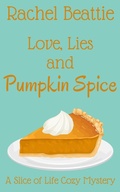 Cover: Love, Lies and Pumpkin Spice (A Slice of Life Cozy Mystery, #1) - Rachel Beattie
