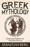 Cover: Greek Mythology: Gods and Folklore of Ancient Greece - Creek Ridge Publishing