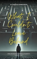 Cover: What I Couldn't Leave Behind (English Novels for ESL Students) - Pantelis Giamouridis