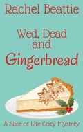 Cover: Wed, Dead and Gingerbread (A Slice of Life Cozy Mystery, #2) - Rachel Beattie