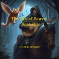 Cover: The Tale of Bowen Book One - Peter Jessop