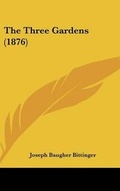 Cover: The Three Gardens (1876) - Kessinger Publishing