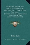 Cover: Ubungsbeispiele Fur Die Elektrolytische Darstellung Chemischer Praparate - Kessinger Publishing