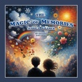 Cover: The Magic of Memories - Palmetto Publishing