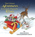 Cover: The Curious Adventures of Santa's Wayward Elves - Ewings Publishing LLC