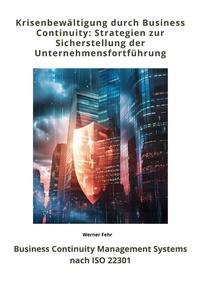 Abbildung von: Krisenbewältigung durch Business Continuity: Strategien zur Sicherstellung der Unternehmensfortführung - tredition