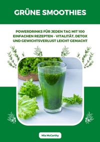 Abbildung von: Grüne Smoothies: Powerdrinks für jeden Tag mit 100 einfachen Rezepten - Vitalität, Detox und Gewichtsverlust leicht gemacht - tredition