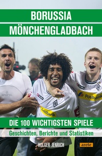 Abbildung von: Borussia Mönchengladbach - die 100 wichtigsten Spiele - Arete Verlag