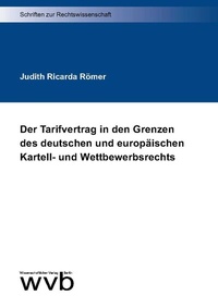 Abbildung von: Der Tarifvertrag in den Grenzen des deutschen und europäischen Kartell- und Wettbewerbsrechts - wvb Wissenschaftlicher Verlag Berlin