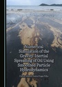Cover: Numerical Simulation of the Gravity-Inertial Spreading of Oil Using Smoothed Particle Hydrodynamics - Cambridge Scholars Publishing