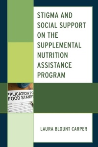 Enlarge image Cover: Stigma and Social Support on the Supplemental Nutrition Assistance Program - Lexington Books