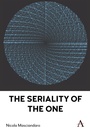 Cover: The Seriality of the One - Anthem Press