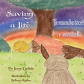 Cover: Saving a Life / Ticmanahuizceh ce nemiliztli - Michael Raymond Astle