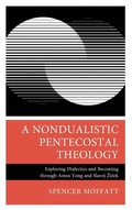 Cover: A Nondualistic Pentecostal Theology - Lexington Books/Fortress Academic