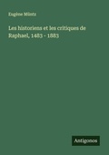 Cover: Les historiens et les critiques de Raphael, 1483 - 1883 - Antigonos Verlag